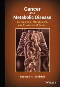 Mitochondria: Their Crucial Role in Health and Disease 3 book cancer as a metabolic disease, the origin, management and prevention of cancer by thomas n seyfried