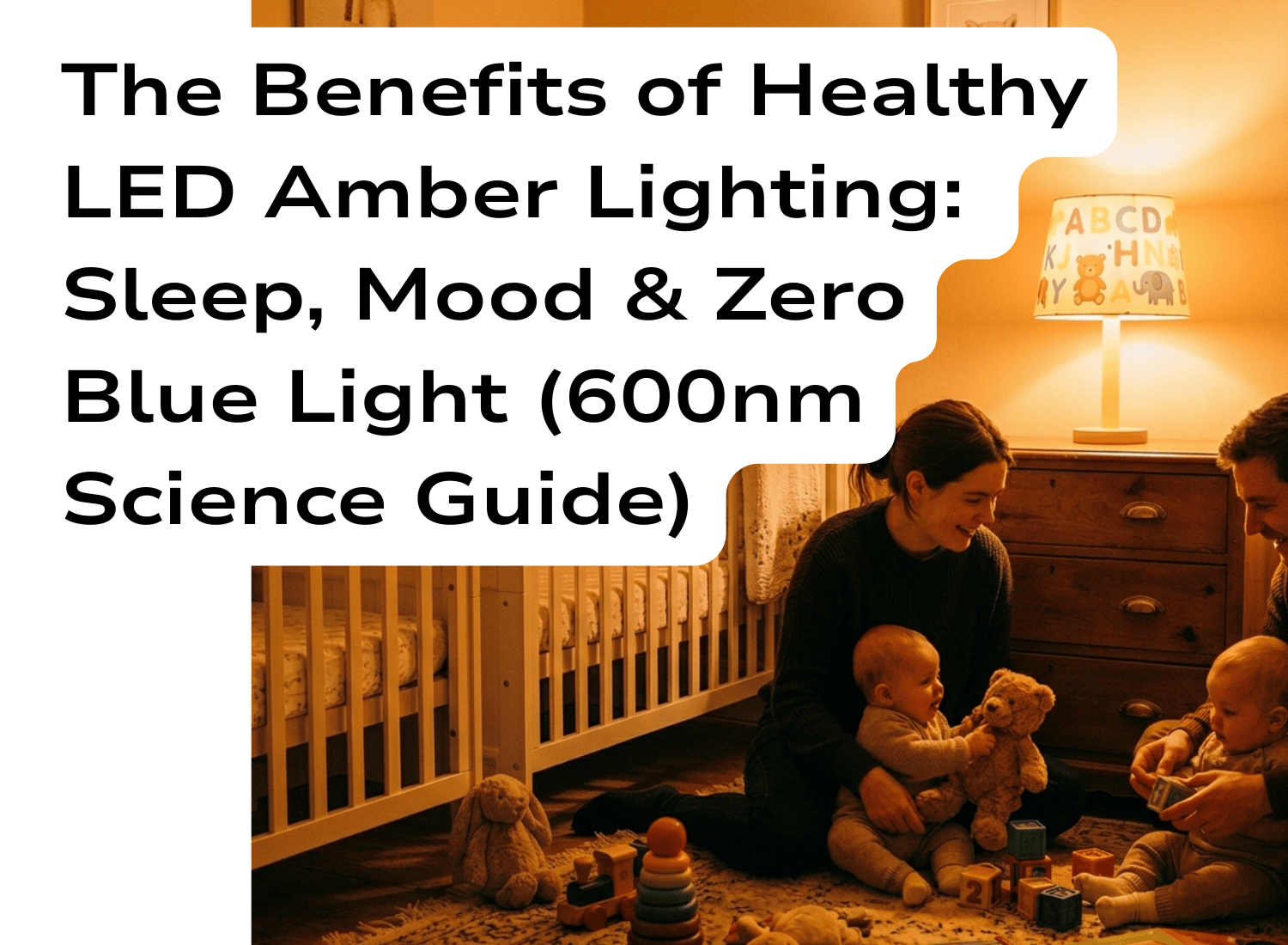 The Benefits of Healthy LED Amber Lighting Sleep, Mood & Zero Blue Light (600nm Science Guide) parents playing with twins on chidrens bedroom floor with amber light bulb switched on in lamp